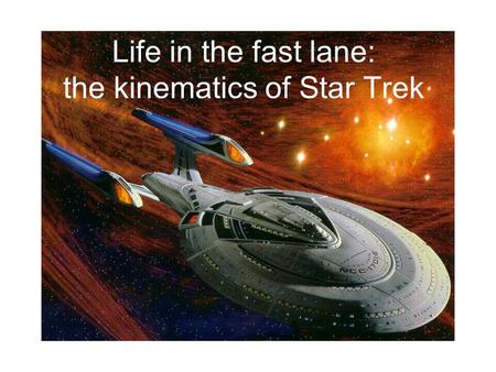 Life in the fast lane: the kinematics of Star Trek.