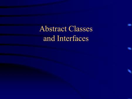Abstract Classes and Interfaces. Abstract methods You can declare an object without defining it: Person p; Similarly, you can declare a method without.