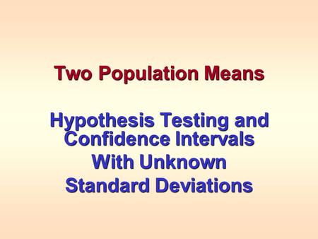 Two Population Means Hypothesis Testing and Confidence Intervals With Unknown Standard Deviations.