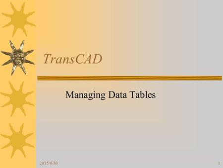2015/6/301 TransCAD Managing Data Tables. 2015/6/302 Create a New Table.