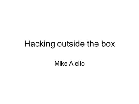 Hacking outside the box Mike Aiello. Objectives Describe jobs in “Infosec Discuss why communication is critically important to Infosec professionals.