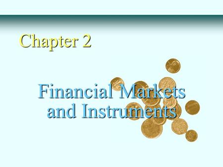 Financial Markets and Instruments Chapter 2. Major Classes of Financial Assets or Securities Debt - Money market instruments - Bonds Common stock Preferred.