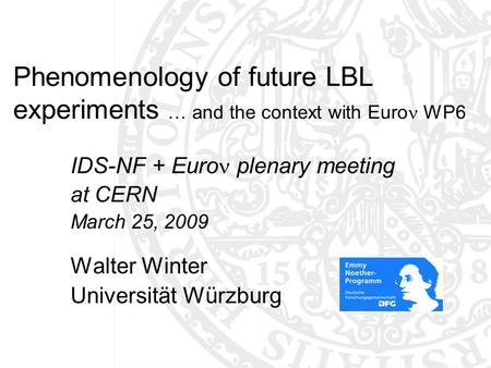 Phenomenology of future LBL experiments … and the context with Euro WP6 IDS-NF + Euro plenary meeting at CERN March 25, 2009 Walter Winter Universität.