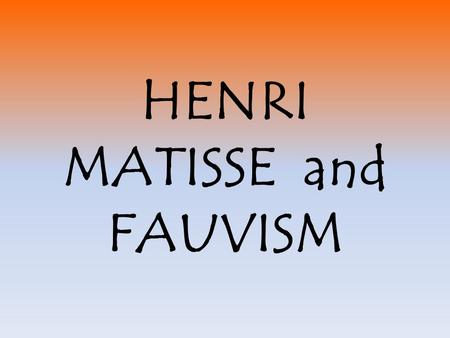 HENRI MATISSE and FAUVISM. In 1905, a group of young artists exhibited their work at a gallery in Paris, France. After visiting the show, a well-known.