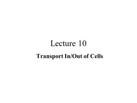 Lecture 10 Transport In/Out of Cells. Transport Materials are exchanged between the cytoplasm and external cell environment across the plasma membrane.