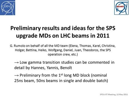 Preliminary results and ideas for the SPS upgrade MDs on LHC beams in 2011 G. Rumolo on behalf of all the MD team (Elena, Thomas, Karel, Christina, Holger,