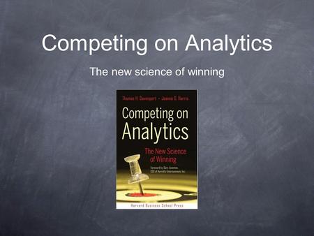 Competing on Analytics The new science of winning.