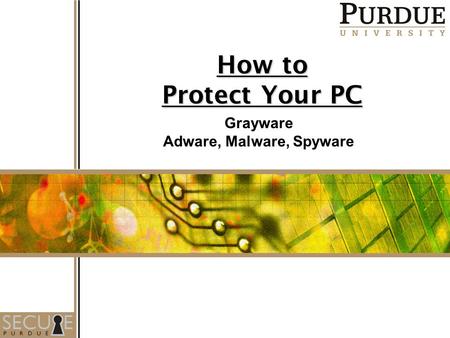 How to Protect Your PC Grayware Adware, Malware, Spyware.