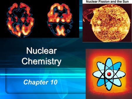 Nuclear Chemistry Chapter 10. Homework Assignment Chap 10 Sections 1 - 3 only Review Questions (p 211): 1 – 6 Multiple Choice Questions: 1 - 3.