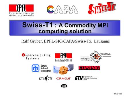 Swiss-T1 : A Commodity MPI computing solution Mars 1999 Ralf Gruber, EPFL-SIC/CAPA/Swiss-Tx, Lausanne.