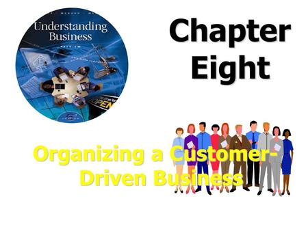 Chapter Eight Organizing a Customer- Driven Business.