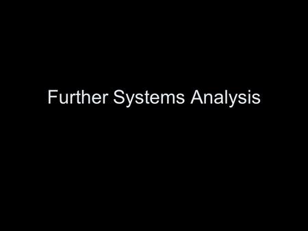 Further Systems Analysis. Plan Introduction Structured Methods –Data Flow Modelling –Data Modelling –Relational Data Analysis –Further Data Modelling.