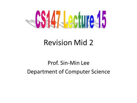 Revision Mid 2 Prof. Sin-Min Lee Department of Computer Science.