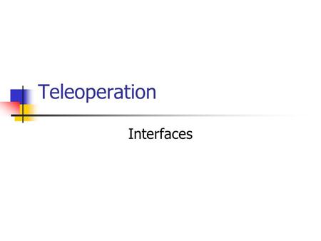 Teleoperation Interfaces. Introduction Interface between the operator and teleoperator! Teleoperation interface is like any other HMI H(mobile)RI = TI.