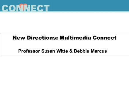 New Directions: Multimedia Connect Professor Susan Witte & Debbie Marcus.