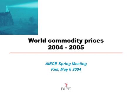 World commodity prices 2004 - 2005 AIECE Spring Meeting Kiel, May 6 2004.