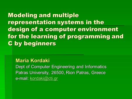 Modeling and multiple representation systems in the design of a computer environment for the learning of programming and C by beginners Maria Kordaki Dept.