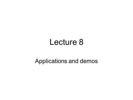 Lecture 8 Applications and demos. Building applications Previous lectures have discussed stages in processing: algorithms have addressed aspects of language.