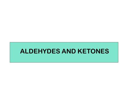 ALDEHYDES AND KETONES. Aldehyde Ketone STRUCTURE.