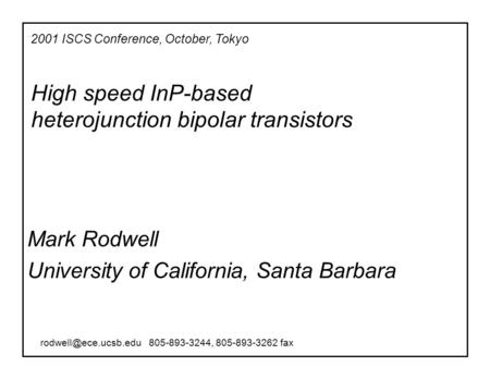 High speed InP-based heterojunction bipolar transistors Mark Rodwell University of California, Santa Barbara 805-893-3244, 805-893-3262.