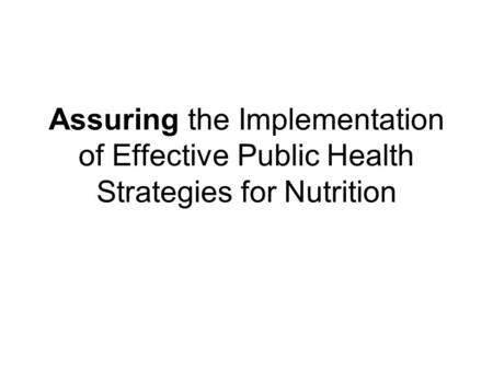 Assuring the Implementation of Effective Public Health Strategies for Nutrition.