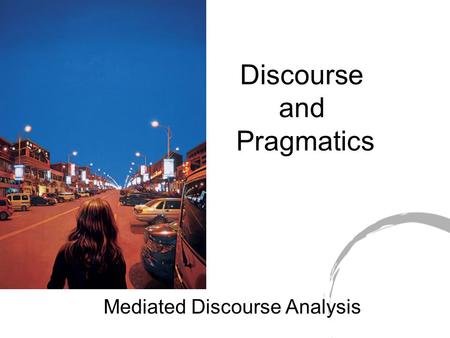 Discourse and Pragmatics Mediated Discourse Analysis.