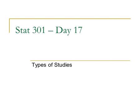 Stat 301 – Day 17 Types of Studies. R Reminders Saving output Converting to integers.
