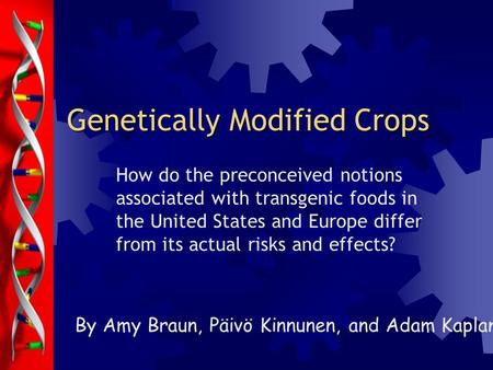 Genetically Modified Crops How do the preconceived notions associated with transgenic foods in the United States and Europe differ from its actual risks.