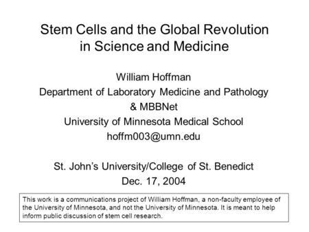 Stem Cells and the Global Revolution in Science and Medicine William Hoffman Department of Laboratory Medicine and Pathology & MBBNet University of Minnesota.