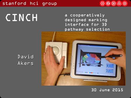 Stanford hci group 30 June 2015 CINCH David Akers a cooperatively designed marking interface for 3D pathway selection.