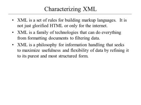 XML is a set of rules for building markup languages. It is not just glorified HTML or only for the internet. XML is a family of technologies that can do.