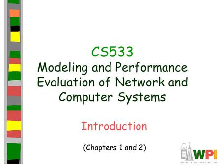 CS533 Modeling and Performance Evaluation of Network and Computer Systems Introduction (Chapters 1 and 2)