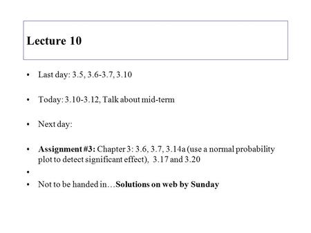 Lecture 10 Last day: 3.5, 3.6-3.7, 3.10 Today: 3.10-3.12, Talk about mid-term Next day: Assignment #3: Chapter 3: 3.6, 3.7, 3.14a (use a normal probability.