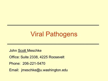 Viral Pathogens John Scott Meschke Office: Suite 2338, 4225 Roosevelt