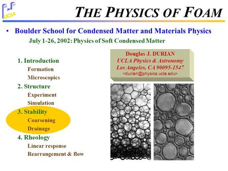 T HE P HYSICS OF F OAM Boulder School for Condensed Matter and Materials Physics July 1-26, 2002: Physics of Soft Condensed Matter 1. Introduction Formation.