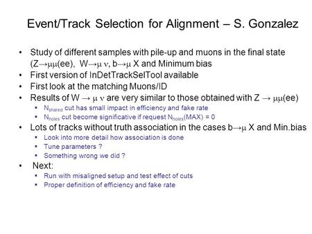 Event/Track Selection for Alignment – S. Gonzalez Study of different samples with pile-up and muons in the final state (Z→  (ee), W→  b→  X and.