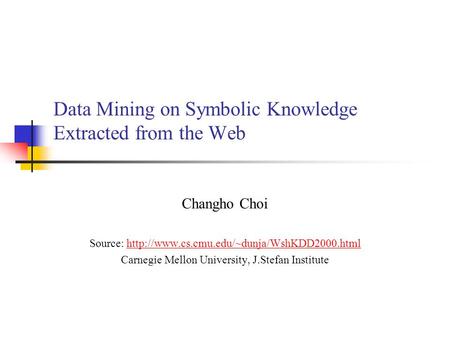 Data Mining on Symbolic Knowledge Extracted from the Web Changho Choi Source: