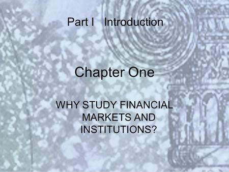 Copyright © 2000 Addison Wesley Longman Slide #1-1 Chapter One WHY STUDY FINANCIAL MARKETS AND INSTITUTIONS? Part I Introduction.