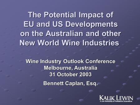 The Potential Impact of EU and US Developments on the Australian and other New World Wine Industries The Potential Impact of EU and US Developments on.