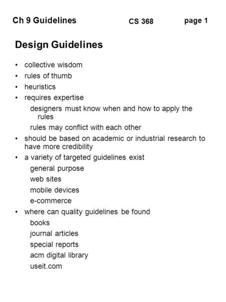 Ch 9 Guidelines page 1 CS 368 Design Guidelines collective wisdom rules of thumb heuristics requires expertise designers must know when and how to apply.