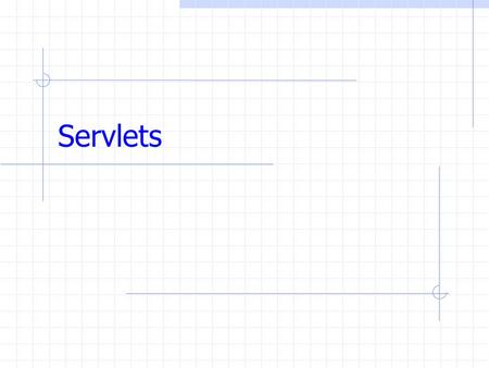 Servlets. A form The HTML source Chapter 1 Please enter your name and password then press start Name: Password: