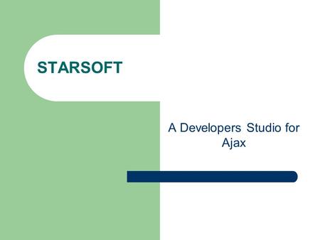 STARSOFT A Developers Studio for Ajax. Group Members Özer Gümüş Mehmet Albayrak Ömer Eser Özge Yamasan Fatih Yıldırım.