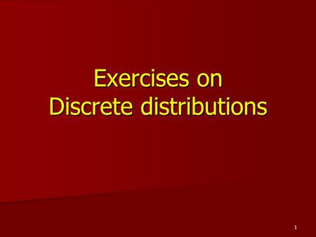 Exercises on Discrete distributions