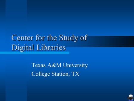 Center for the Study of Digital Libraries Texas A&M University College Station, TX.