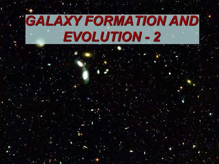 GALAXY FORMATION AND EVOLUTION - 2. DISCOVER Magazine’s 2007 Scientist of the Year David Charbonneau, of the Harvard-Smithsonian Canter for Astrophysics.