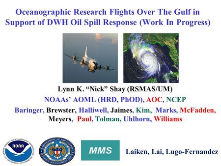 Oceanographic Research Flights Over The Gulf in Support of DWH Oil Spill Response (Work In Progress) Lynn K. “Nick” Shay (RSMAS/UM) NOAAs’ AOML (HRD, PhOD),