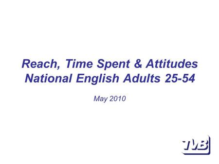 Reach, Time Spent & Attitudes National English Adults 25-54 May 2010.