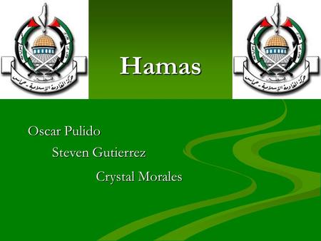 Hamas Oscar Pulido Steven Gutierrez Crystal Morales.