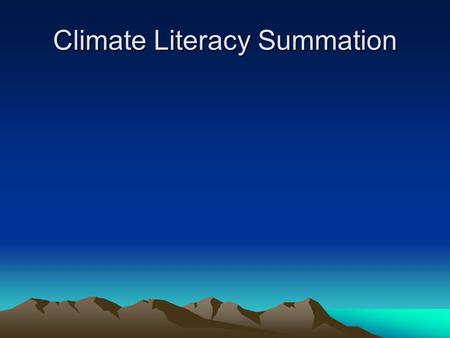Climate Literacy Summation. Inconvenient Truths and Uncertain Futures Summary of HC 434: Physics and Politics of Global Climate Change Manageable BAD.