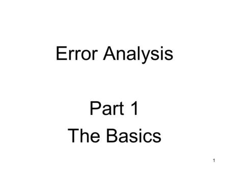 1 Error Analysis Part 1 The Basics. 2 Key Concepts Analytical vs. numerical Methods Representation of floating-point numbers Concept of significant digits.